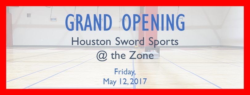 Grand Opening - Houston Sword Sports @ the Zone, Friday, May 12, 2017